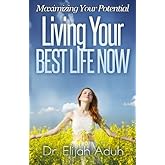 Living Your Best Life Now: Maximizing Your Potential