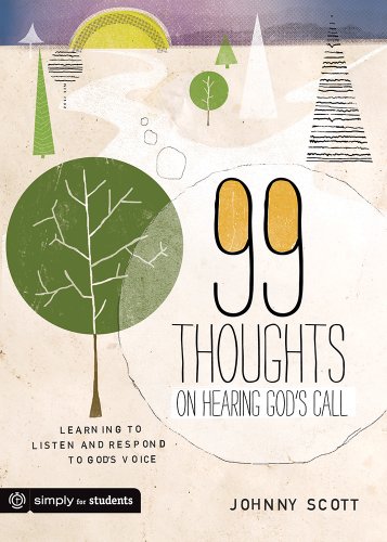 99 Thoughts on Hearing God's Call: Learning to Listen and Respond to God's Voice by Johnny Scott, Group Publishing