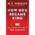 How God Became King: The Forgotten Story of the Gospels