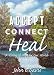 Accept Connect Heal: A Vision of Hope for Our World by 