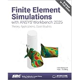 Finite Element Simulations with ANSYS Workbench 2025: Theory, Applications, Case Studies