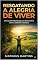 Livro RESGATANDO A ALEGRIA DE VIVER: Um Guia Profundo para o Reencontro com a Essência Humana
