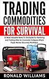 Trading Commodities For Survival: 52 Most Valuable Items To Stockpile For Bartering And Trading After An Economic Collapse Where Paper Money Becomes Worthless