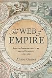 The Web of Empire: English Cosmopolitans in an Age of Expansion, 1560-1660