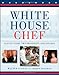 White House Chef: Eleven Years, Two Presidents, One Kitchen