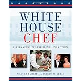 White House Chef: Eleven Years, Two Presidents, One Kitchen