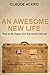 An Awesome New Life That Makes You Happier, Healthier And More Successful: How To Be Prosperous And Happy When Starting Anew As An Expat