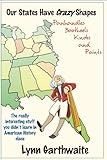 Our States Have Crazy Shapes: Panhandles, Bootheels, Knobs and Points by Lynn Garthwaite