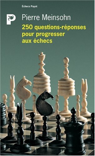 250 Questions Reponses Pour Progresser Aux Echecs Echecs Payot French Edition Meinsohn Pierre Bouton Christophe 9782228901307 Amazon Com Books