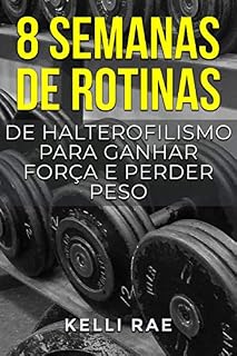 Livro 8 semanas de rotinas de halterofilismo para ganhar força e perder peso