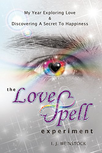 The LoveSpell Experiment: My Year Exploring Love & Discovering a Secret to Happiness
