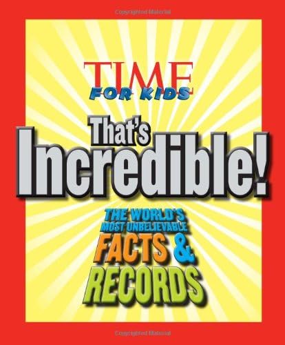 TIME For Kids That's Incredible!: The World's Most Unbelievable Facts and Records!