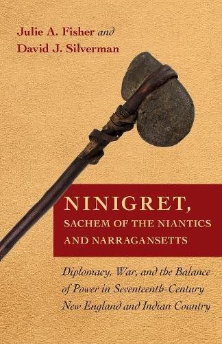 Ninigret, Sachem of the Niantics and Narragansetts: Diplomacy, War, and the Balance of Power in Seventeenth-Century New England and Indian Country
