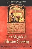 The Magick of Aleister Crowley: A Handbook of the Rituals of Thelema by Lon Milo Duquette