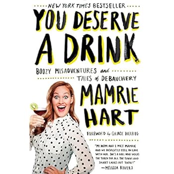 You Deserve a Drink: Boozy Misadventures and Tales of Debauchery You Deserve a Drink: Boozy Misadventures and Tales of Debauchery