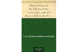 Observations on the Effects of the Corn Laws, and of a Rise or Fall in the Price of Corn on the Agriculture and General Wealt