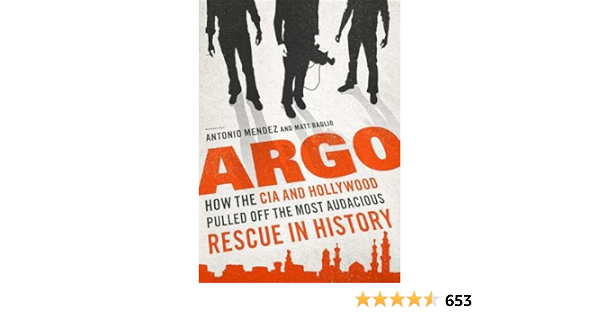 Argo How The Cia And Hollywood Pulled Off The Most Audacious Rescue In History Mendez Antonio J Baglio Matt Baker Dylan 9781470832445 Amazon Com Books
