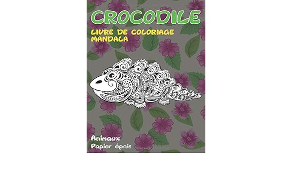 Livre De Coloriage Mandala Papier Epais Animaux Crocodile French Edition Langevin Kyler 9798673844632 Amazon Com Books