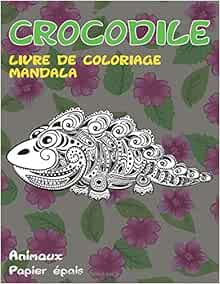Livre De Coloriage Mandala Papier Epais Animaux Crocodile French Edition Langevin Kyler 9798673844632 Amazon Com Books