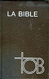 La Bible TOB : Traduction Oecumenique De La Bible Comprenant L'ancient et Le Nouveau Testament