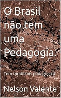 Livro O Brasil não tem uma Pedagogia.: Tem modismo pedagógico!