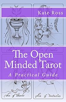 The Open Minded Tarot: A Practical Guide by [Ross, Kate]