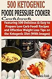 500 Ketogenic Foodi Pressure Cookbook: Featuring 500 Delicious & Easy to Prepare Low Carb Foodi Reci by 