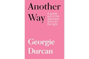 Another Way: A guide out of the darkness into the light