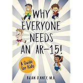 Why Everyone Needs an AR-15: A Guide for Kids (Silly Kids Books)