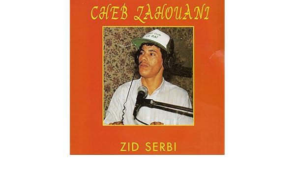 cheb zahouani zid serbi mp3 gratuit cheb zahouani zid serbi mp3 gratuit