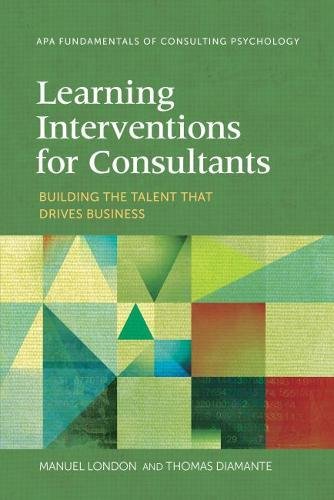 Learning Interventions for Consultants: Building the Talent That Drives Business (Fundamentals of Consulting Psychology)