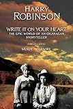 Write It on Your Heart: The Epic World of an Okanagan Storyteller by Harry Robinson, Wendy Wickwire