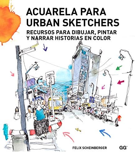 Acuarela para urban sketchers: Recursos para dibujar, pintar y narrar historias en color (Spanish Edition)