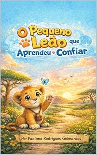 Livro O pequeno Leão que aprendeu a acreditar: Uma história sobre coragem, insegurança e crescimento emocional