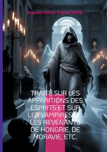 Traité sur les apparitions des esprits et sur les vampires ou les revenants de Hongrie, de Moravie, etc.: Plongez dans l'univers fascinant des ... érudite des légendes d'Europe centrale