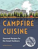 Campfire Cuisine: Gourmet Recipes for the Great Outdoors by