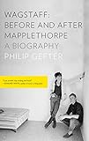 Wagstaff: Before and After Mapplethorpe: A Biography