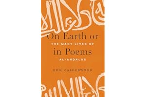 On Earth or in Poems: The Many Lives of al-Andalus