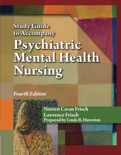 Study Guide to Accompany Psychiatric Mental Health Nursing Study Guide to Accompany Psychiatric Mental Health Nursing