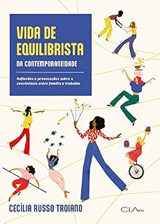 Livro Vida de Equilibrista na Contemporaneidade; Reflexões e provocações sobre a convivência entre família e trabalho