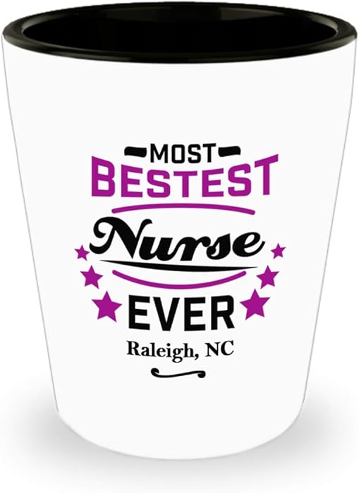 Nurse Shot Glass:"Most Bestest Nurse Ever In Raleigh, NC" Shotglass, Graduation/Congratulation Party Gift For Females, Local & Personal For Nursing/Coworkers Living In North Carolina
