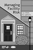 Managing Facility Risk : 10 Steps to Safety, Oliver, Barbara B., 1893210162