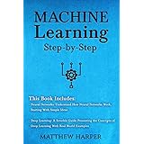 Machine Learning: Neural Networks Understand How Neural Networks Work, Deep Learning A Sensible Guide Presenting the Concepts (Machine Learning Series) (Volume 3)