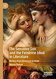 The Sensitive Son and the Feminine Ideal in Literature: Writers from Rousseau to Roth by Myron Tuman