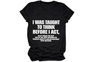 GAQEUWR Funny Shirt for Women, I was Taught to Think Before I Act Shirt, Casual Cute Sarcastic Humor O-Neck Novelty Tops