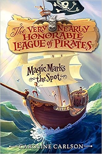 Magic Marks The Spot Very Nearly Honorable League Of Pirates 1 Carlson Caroline Phillips Dave 9780062194343 Amazon Com Books