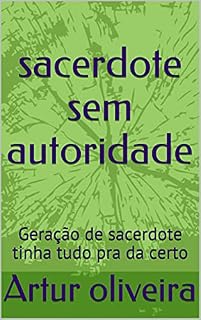 Livro sacerdote sem autoridade: Geração de sacerdote tinha tudo pra da certo
