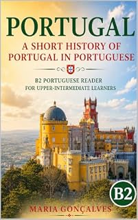 Livro Portugal: A Short History of Portugal in Portuguese: B2 Portuguese Reader for Upper-Intermediate Learners (Learn Languages: Short Histories Livro 10)
