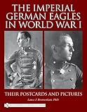 The Imperial German Eagles in World War I, Vol. 2 by