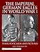 The Imperial German Eagles in World War I, Vol. 2 by
